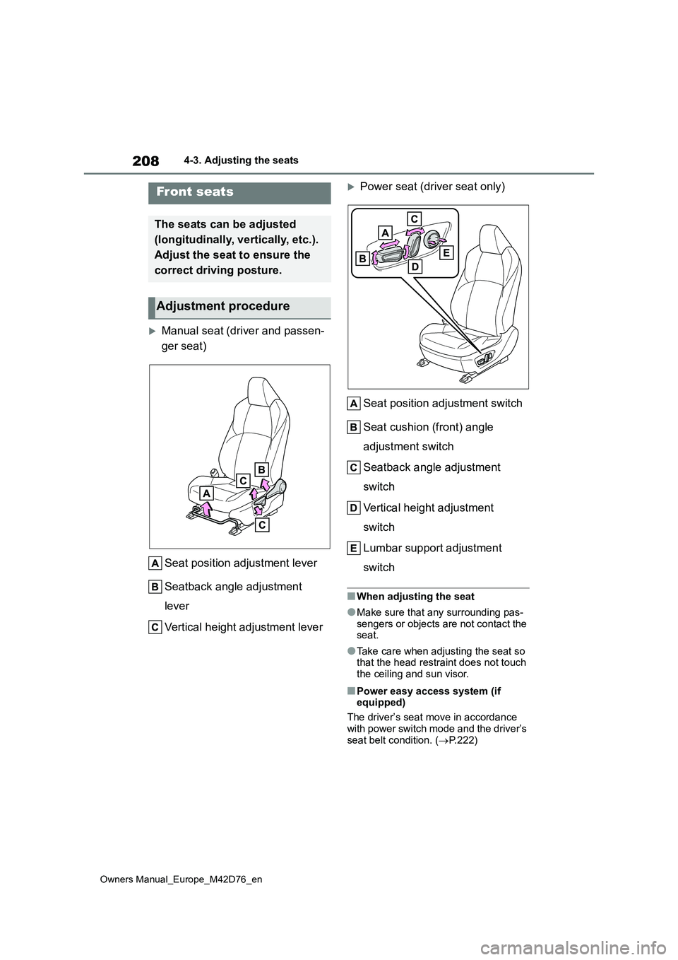 TOYOTA BZ4X 2022  Owners Manual (in English) 208
Owners Manual_Europe_M42D76_en
4-3. Adjusting the seats
4-3.Adjusting  the sea ts
Manual seat (driver and passen- 
ger seat) 
Seat position adjustment lever 
Seatback angle adjustment  
lever 
