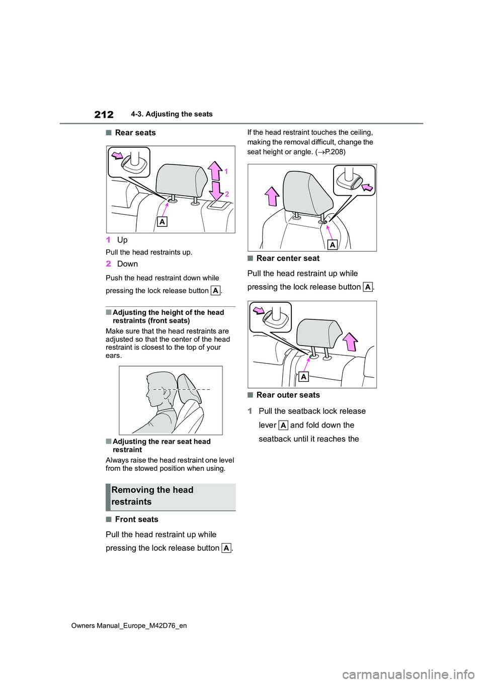 TOYOTA BZ4X 2022  Owners Manual (in English) 212
Owners Manual_Europe_M42D76_en
4-3. Adjusting the seats
■Rear seats 
1 Up
Pull the head restraints up.
2Down
Push the head restraint down while  
pressing the lock release button  .
■Adjusting