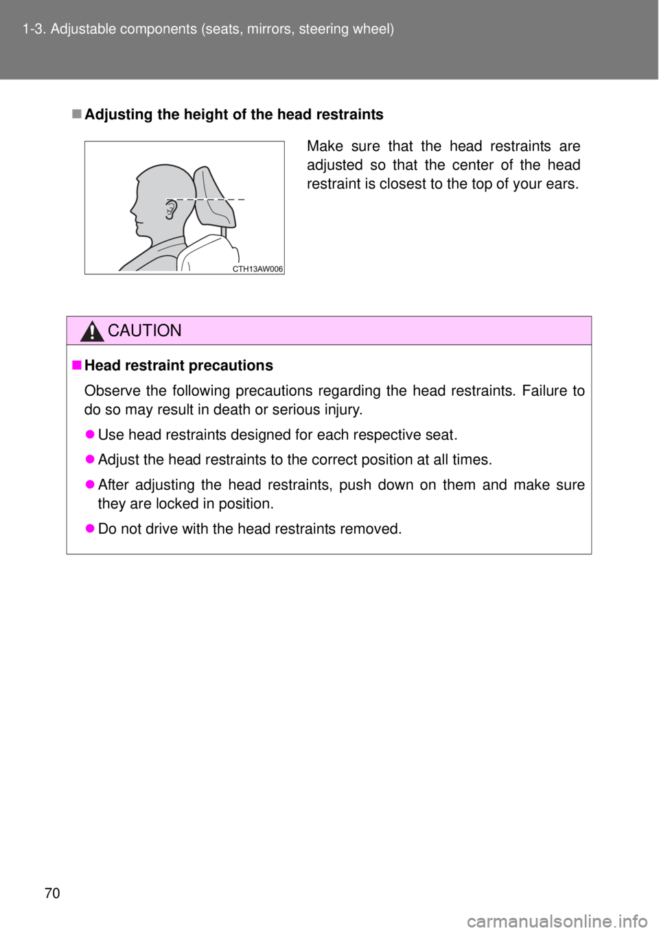 TOYOTA GT86 2015   (in English) User Guide 70 1-3. Adjustable components (seats, mirrors, steering wheel)
Adjusting the height of the head restraints
CAUTION
Head restraint precautions
Observe the following precautions regarding the head