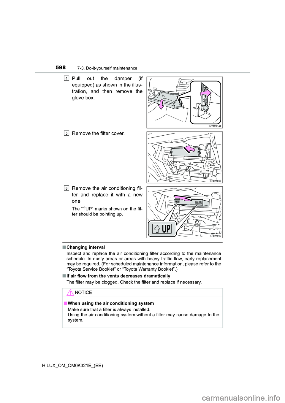 TOYOTA HILUX 2020  Owners Manual (in English) 5987-3. Do-it-yourself maintenance
HILUX_OM_OM0K321E_(EE)
Pull out the damper (if 
equipped) as shown in the illus- 
tration, and then remove the 
glove box. 
Remove the filter cover. 
Remove the air 