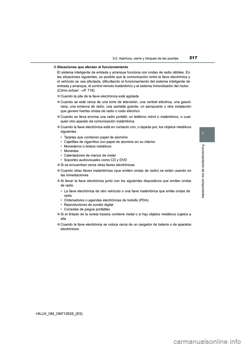 TOYOTA HILUX 2020  Manuale de Empleo (in Spanish) 2173-2. Apertura, cierre y bloqueo de las puertas
3
Funcionamiento de los componentes
HILUX_OM_OM71283S_(ES)■Situaciones que afectan al funcionamiento
El sistema inteligente de entrada y arranque fu