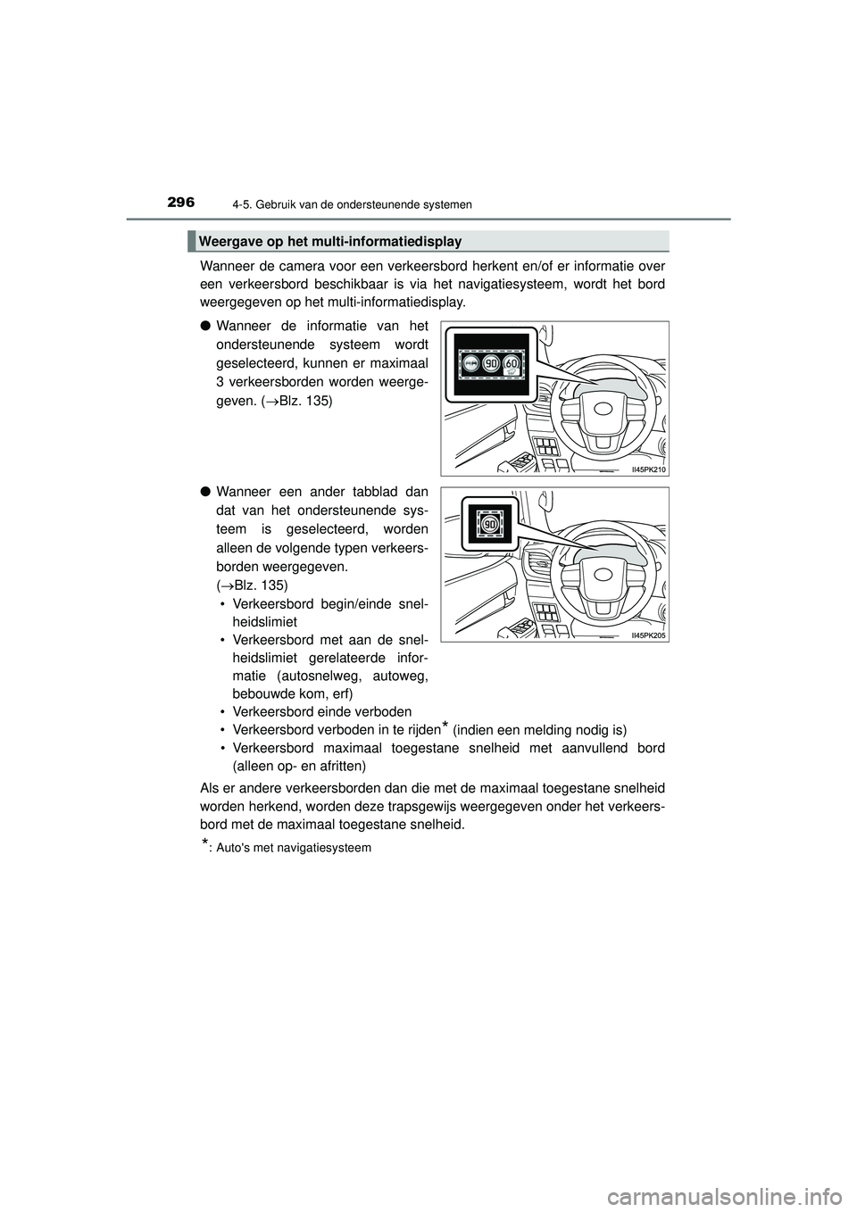 TOYOTA HILUX 2021  Instructieboekje (in Dutch) 2964-5. Gebruik van de ondersteunende systemen
HILUX_OM_OM0K513E_(EE)
Wanneer de camera voor een verkeersbord herkent en/of er informatie over
een verkeersbord beschikbaar is via het navigatiesysteem,