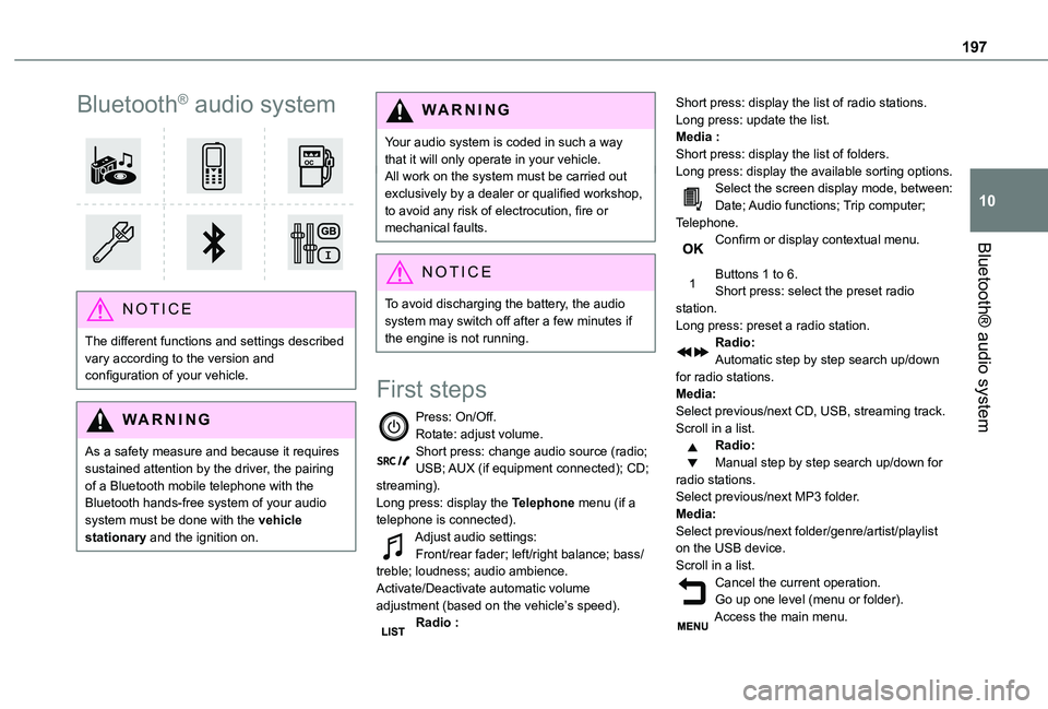 TOYOTA PROACE CITY 2021  Owners Manual 197
Bluetooth® audio system
10
Bluetooth® audio system 
 
NOTIC E
The different functions and settings described vary according to the version and configuration of your vehicle.
WARNI NG
As a safety