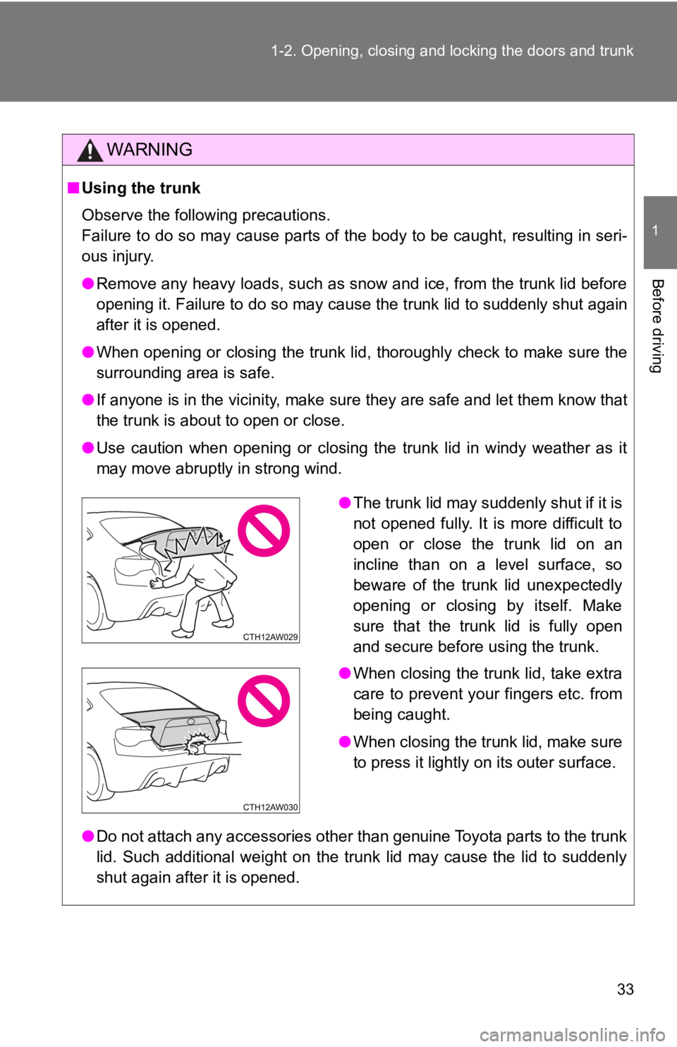 TOYOTA 86 2017  Owners Manual 331-2. Opening, closing and locking the doors and trunk
1
Before driving WARNING■ Using the trunk
Observe the following precautions. 
Failure to do so may cause parts of the body to be caught, resul