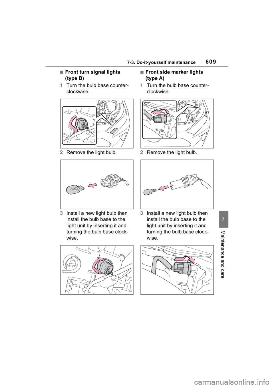 TOYOTA RAV4 HYBRID 2022 User Guide 6097-3. Do-it-yourself maintenance
7
Maintenance and care
■Front turn signal lights 
(type B)
1 Turn the bulb base counter-
clockwise.
2 Remove the light bulb.
3 Install a new light bulb then 
insta