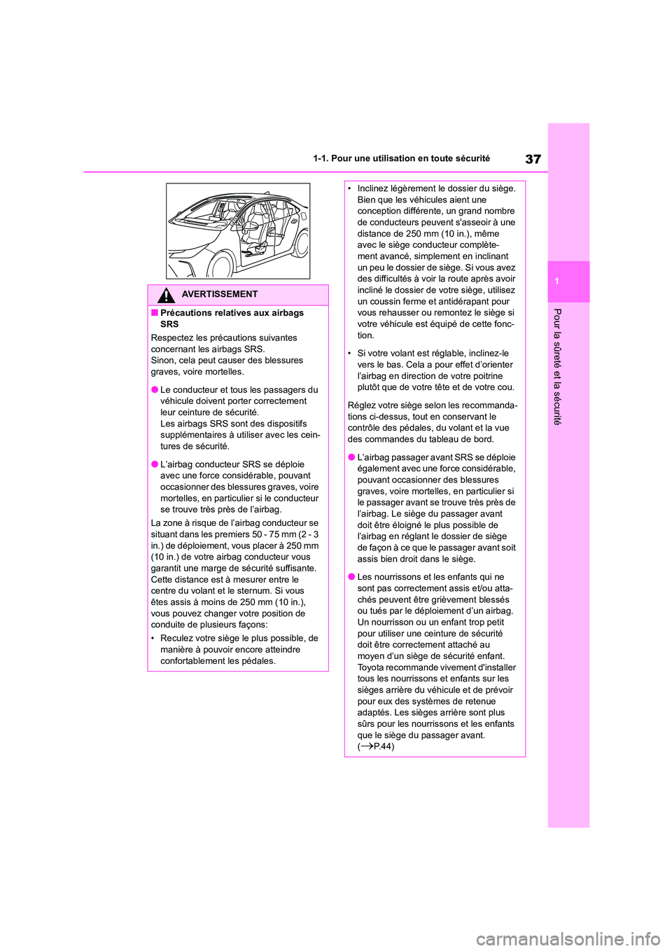 TOYOTA COROLLA 2023  Manuel du propriétaire (in French) 37
1 
1-1. Pour une utilisation en toute sécurité
Pour la sûreté et la sécurité
AVERTISSEMENT
■Précautions relatives aux airbags  
SRS 
Respectez les précautions suivantes  
concernant les a