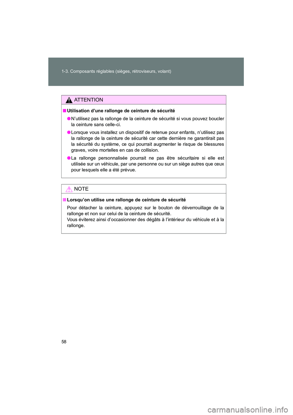 TOYOTA FJ CRUISER 2008  Manuel du propriétaire (in French) 58 1-3. Composants réglables (sièges, rétroviseurs, volant)
FJ CRUISER_D_(L/O_0708)
AT T E N T I O N
■Utilisation d’une rallonge de ceinture de sécurité
●N’utilisez pas la rallonge de la 