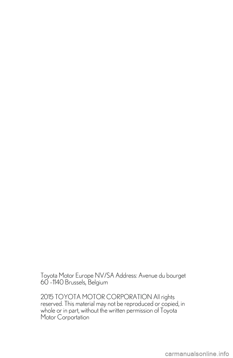 TOYOTA HILUX 2023  Owners Manual 


Toyota Motor Europe NV/SA Address: Avenue du bourget
60 –1140 Brussels, Belgium
2015 TOYOTA MOTOR CORPORATION All rights
reserved. This material may not be reproduced or copied, in
whole or in pa