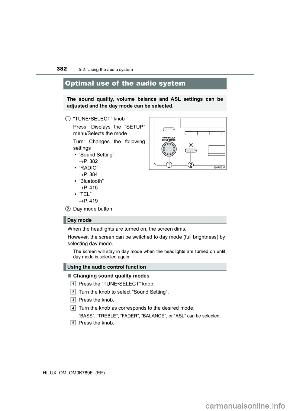 TOYOTA HILUX 2023  Owners Manual 3825-2. Using the audio system
HILUX_OM_OM0K789E_(EE)
Optimal use of  the audio system
“TUNE•SELECT” knob 
Press: Displays the “SETUP” 
menu/Selects the mode 
Turn: Changes the following 
se