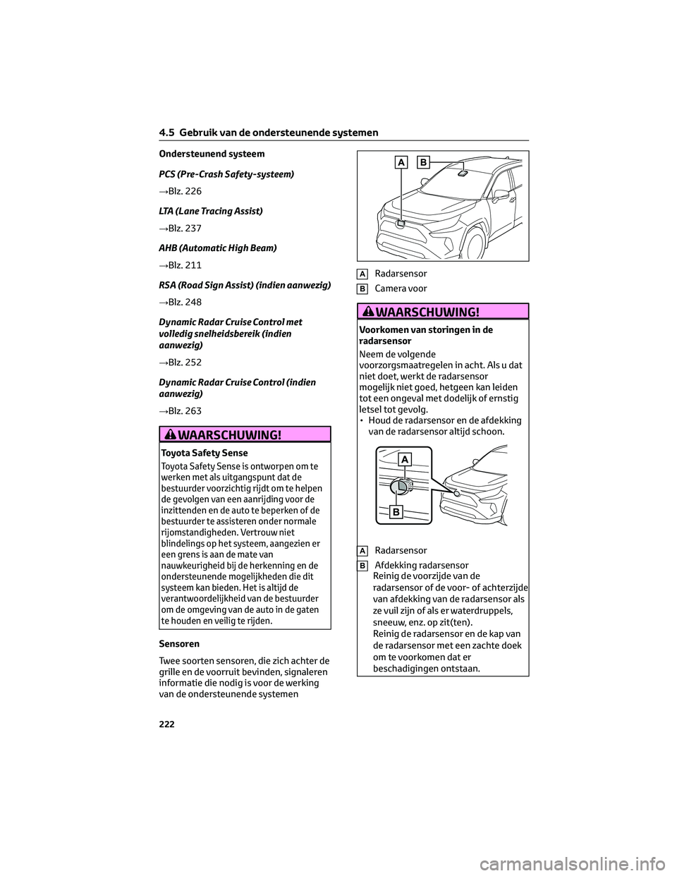 TOYOTA RAV4 2023  Instructieboekje (in Dutch) Ondersteunend systeem
PCS (Pre-Crash Safety-systeem)
→Blz. 226
LTA (Lane Tracing Assist)
→Blz. 237
AHB (Automatic High Beam)
→Blz. 211
RSA (Road Sign Assist) (indien aanwezig)
→Blz. 248
Dynami