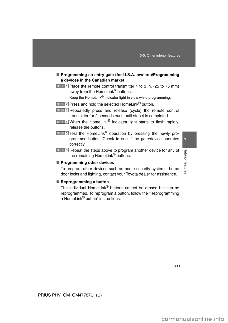 TOYOTA PRIUS PLUG-IN HYBRID 2013 1.G Workshop Manual 411
3-5. Other interior features
PRIUS PHV_OM_OM47787U_(U)
3
Interior features
■
Programming  an  entry  gate  (f or  U.S.A.  owners)/Programming
a devices in the Canadian market
Place the remote co