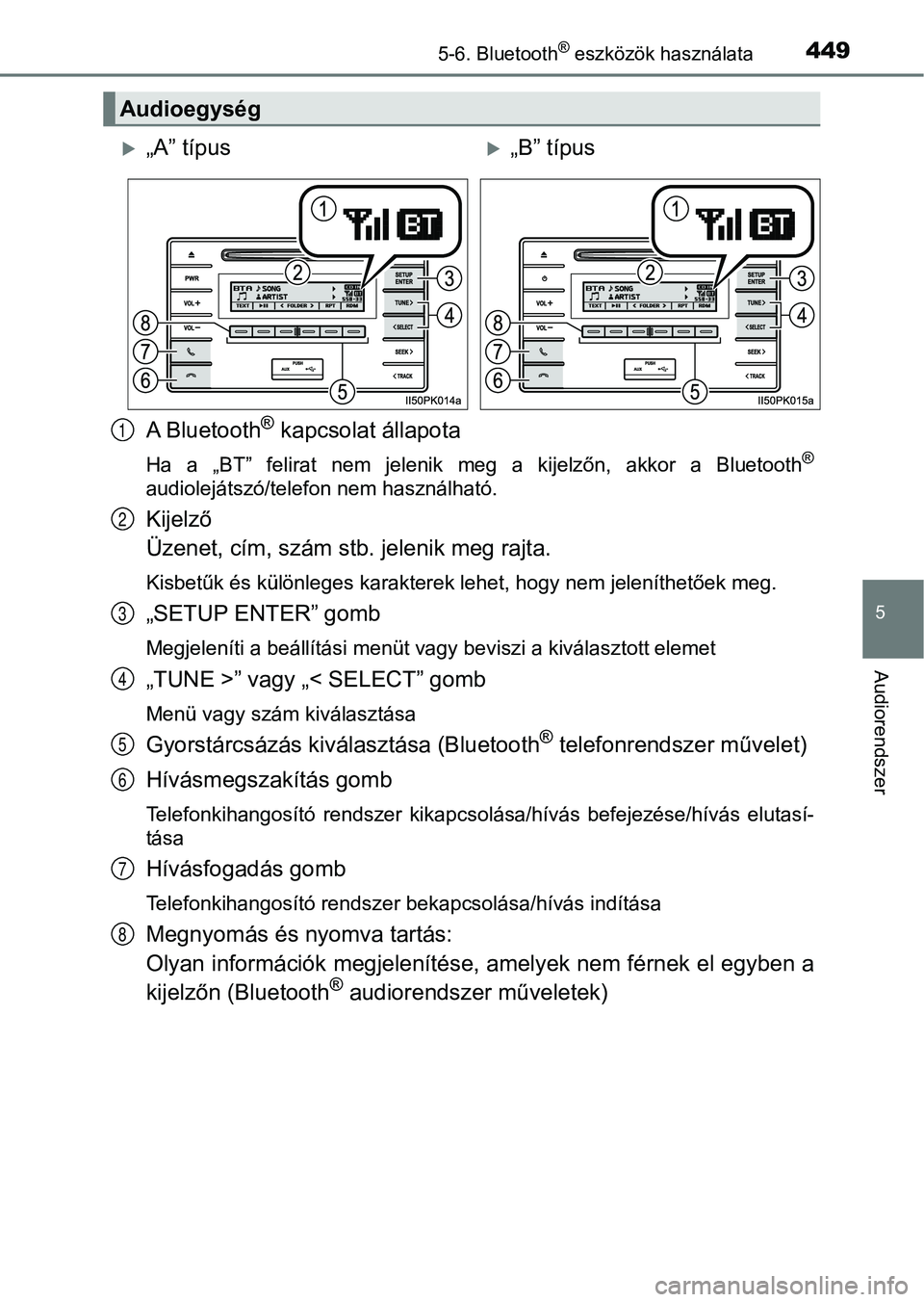 TOYOTA HILUX 2018  Kezelési útmutató (in Hungarian) 4495-6. Bluetooth® eszközök használata
5
Audiorendszer
A Bluetooth® kapcsolat állapota
Ha  a  „BT”  felirat  nem  jelenik  meg  a  kijelzőn,  akkor  a  Bluetooth®
audiolejátszó/telefon n