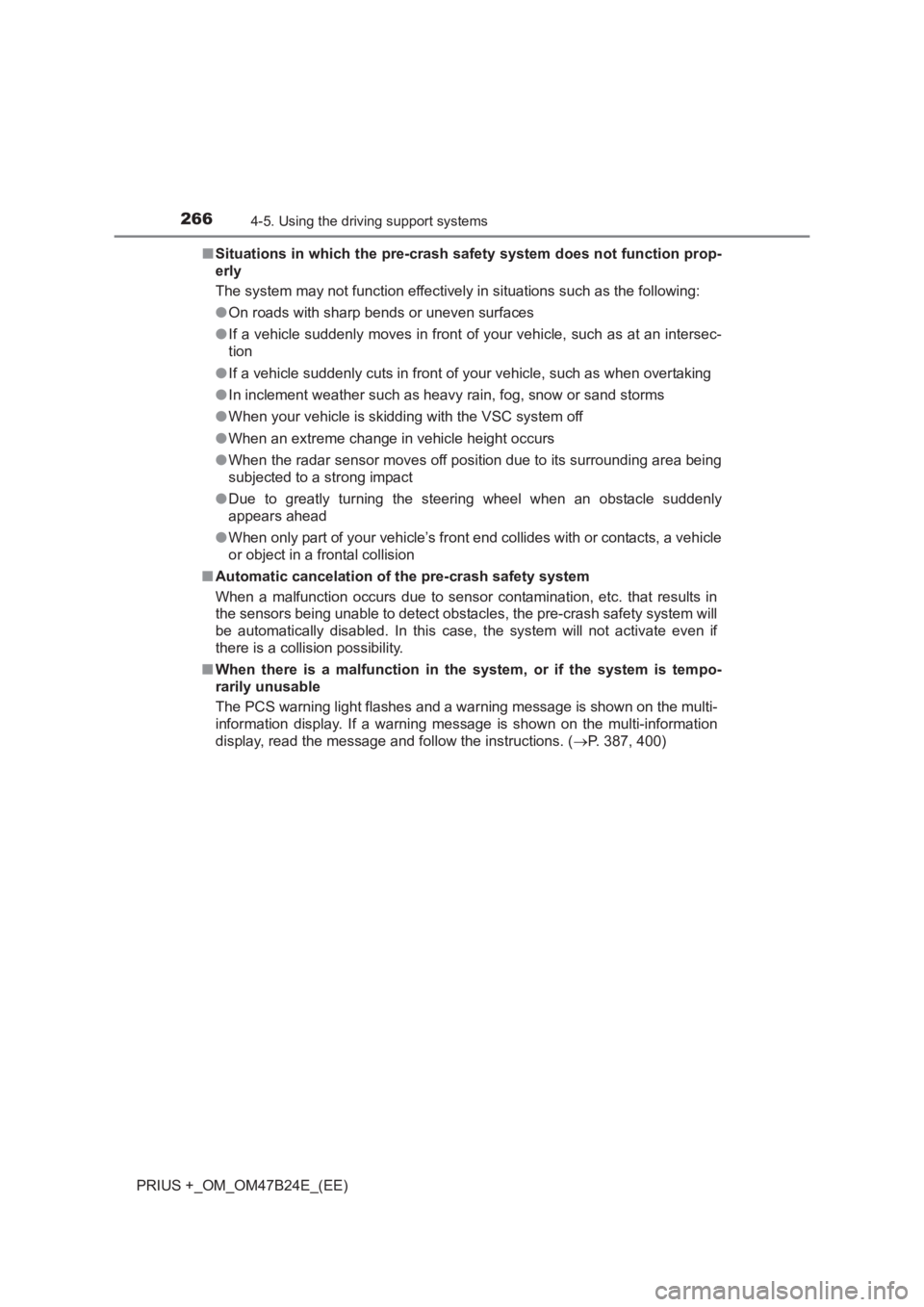 TOYOTA PRIUS PLUS 2017  Owners Manual 2664-5. Using the driving support systems
PRIUS +_OM_OM47B24E_(EE)■
Situations in which the pre-crash  safety system does not function prop-
erly
The system may not function effectively in situation