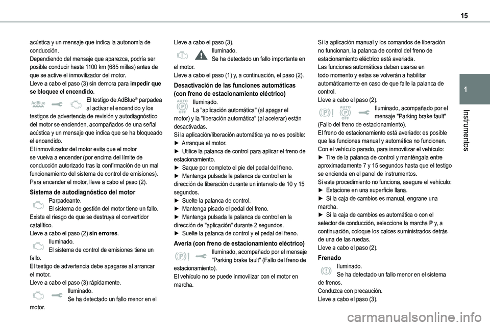 TOYOTA PROACE VERSO EV 2023  Manual del propietario (in Spanish) 15
Instrumentos
1
acústica y un mensaje que indica la autonomía de conducción.Dependiendo del mensaje que aparezca, podría ser posible conducir hasta 1100 km (685 millas) antes de que se active el