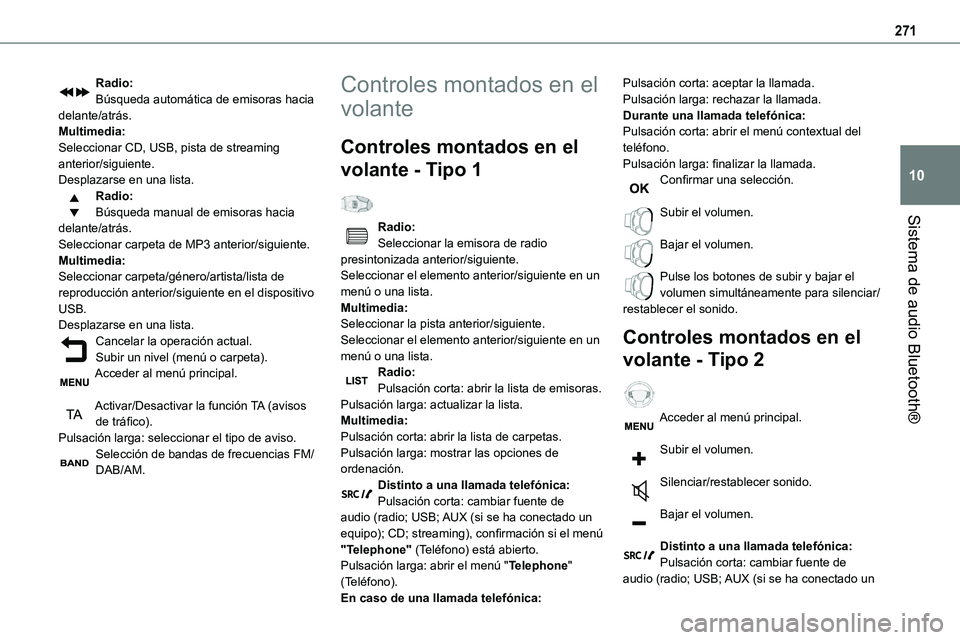 TOYOTA PROACE VERSO EV 2023  Manual del propietario (in Spanish) 271
Sistema de audio Bluetooth®
10
Radio:Búsqueda automática de emisoras hacia delante/atrás.Multimedia:Seleccionar CD, USB, pista de streaming anterior/siguiente.Desplazarse en una lista.Radio:B