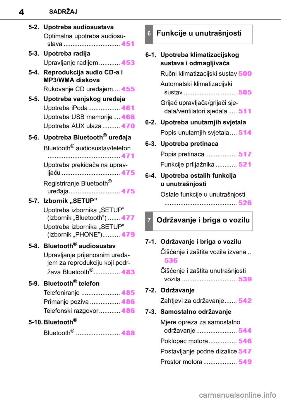 TOYOTA RAV4 2018  Upute Za Rukovanje (in Croatian) 4SADRŽAJ
5-2. Upotreba audiosustava
Optimalna upotreba audiosu-
stava ................................451
5-3. Upotreba radija
Upravljanje radijem ............453
5-4. Reprodukcija audio CD-a i 
MP3/