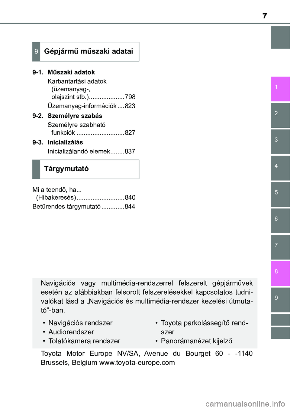 TOYOTA RAV4 2017  Kezelési útmutató (in Hungarian) 9 8
7
1
7 6
5
4
3
2
9-1. Műszaki adatokKarbantartási adatok (üzemanyag-, 
olajszint stb.)....................798
Üzemanyag-információk ....823
9-2. Személyre szabás Személyre szabható funkci