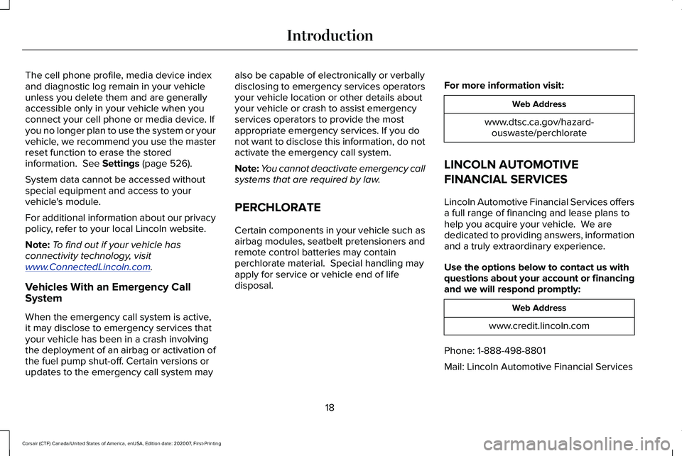 LINCOLN CORSAIR 2021  Owners Manual The cell phone profile, media device index
and diagnostic log remain in your vehicle
unless you delete them and are generally
accessible only in your vehicle when you
connect your cell phone or media 