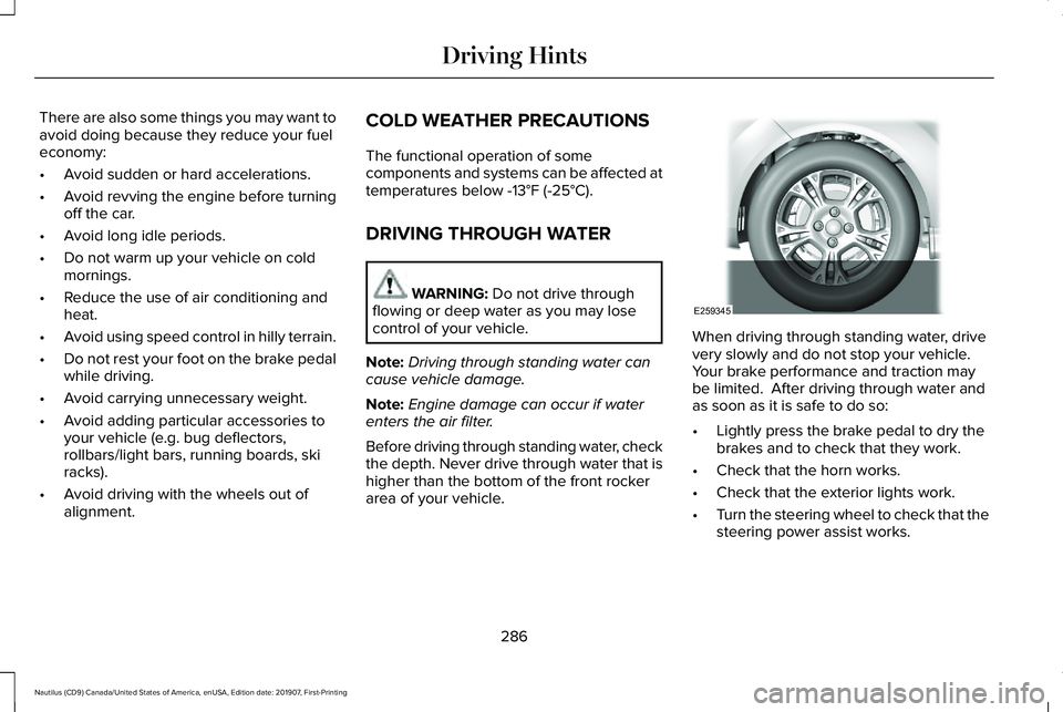 LINCOLN NAUTILUS 2020  Owners Manual There are also some things you may want to
avoid doing because they reduce your fuel
economy:
•
Avoid sudden or hard accelerations.
• Avoid revving the engine before turning
off the car.
• Avoid