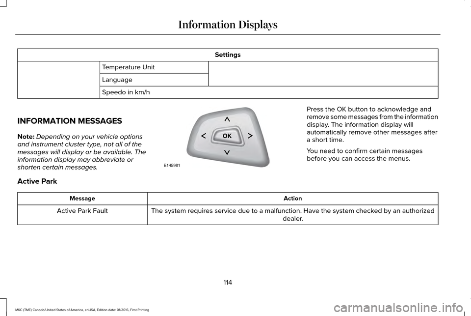 LINCOLN MKC 2017  Owners Manual Settings
Temperature Unit
Language
Speedo in km/h
INFORMATION MESSAGES
Note: Depending on your vehicle options
and instrument cluster type, not all of the
messages will display or be available. The
in