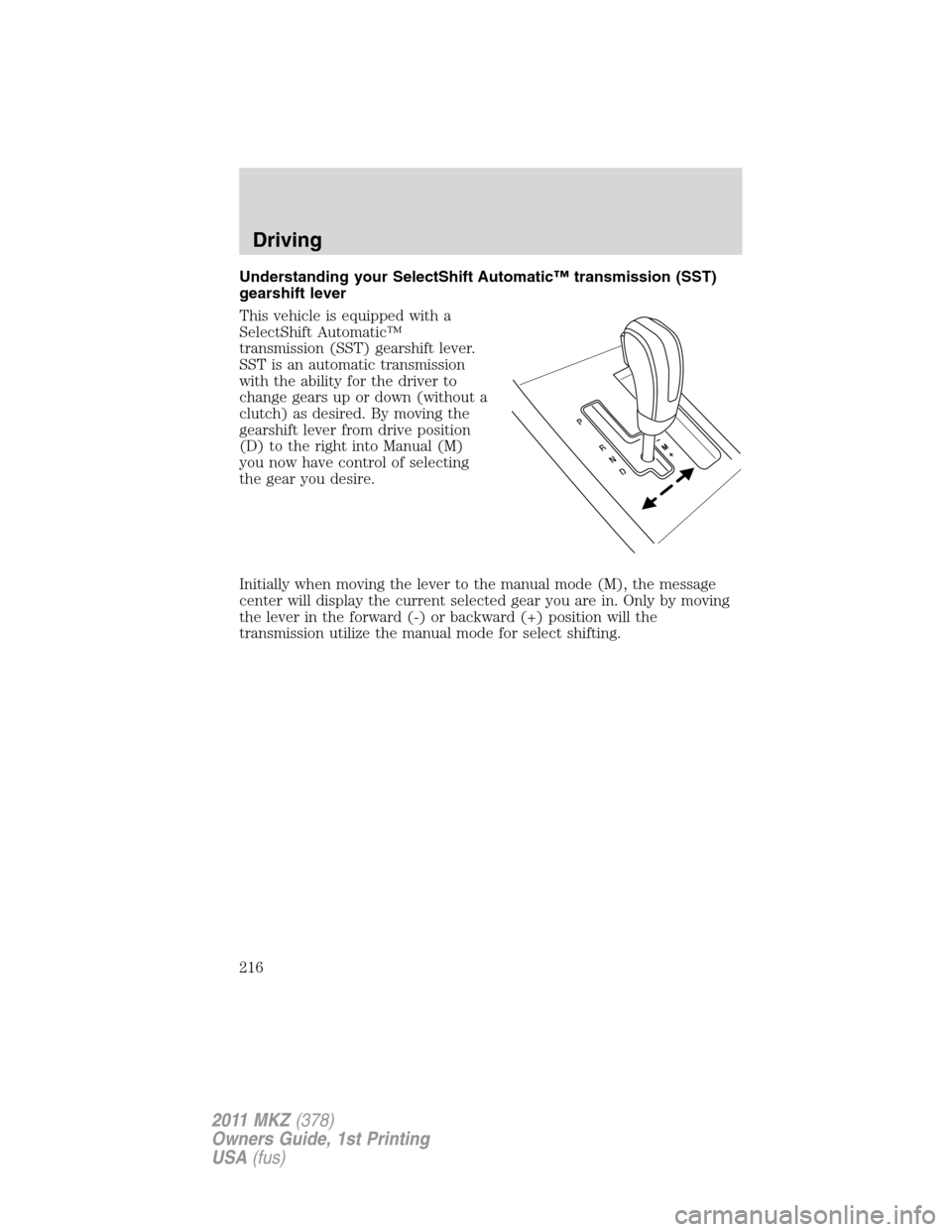LINCOLN MKZ 2011  Owners Manual Understanding your SelectShift Automatic™ transmission (SST)
gearshift lever
This vehicle is equipped with a
SelectShift Automatic™
transmission (SST) gearshift lever.
SST is an automatic transmis