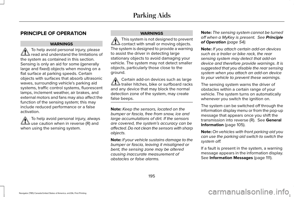 LINCOLN NAVIGATOR 2016  Owners Manual PRINCIPLE OF OPERATION
WARNINGS
To help avoid personal injury, please
read and understand the limitations of
the system as contained in this section.
Sensing is only an aid for some (generally
large a