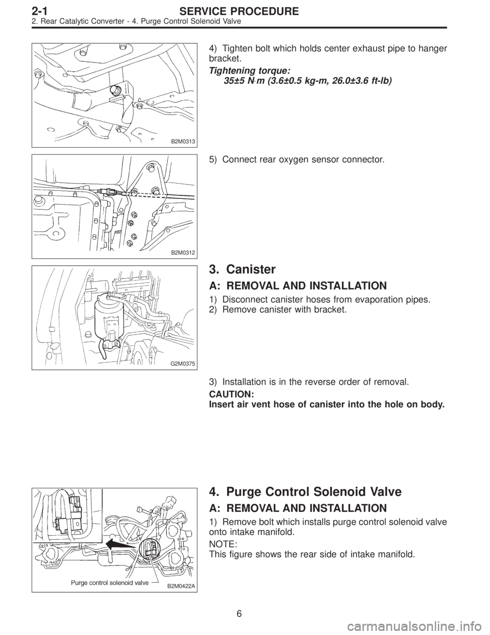 SUBARU LEGACY 1995  Service Repair Manual B2M0313
4) Tighten bolt which holds center exhaust pipe to hanger
bracket.
Tightening torque:
35±5 N⋅m (3.6±0.5 kg-m, 26.0±3.6 ft-lb)
B2M0312
5) Connect rear oxygen sensor connector.
G2M0375
3. C