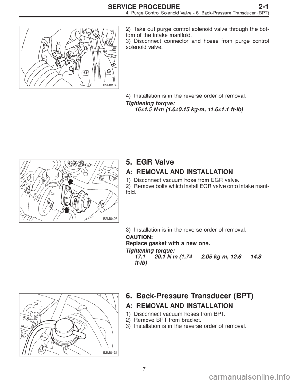 SUBARU LEGACY 1995  Service Repair Manual B2M0168
2) Take out purge control solenoid valve through the bot-
tom of the intake manifold.
3) Disconnect connector and hoses from purge control
solenoid valve.
4) Installation is in the reverse ord