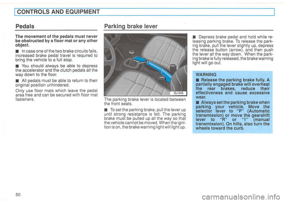 VOLKSWAGEN GOLF 1994  Owners Manual AND 
case  one of the  two  brake  circuits  fails, 
increased  brake pedal  travel  is required  to 
bring  the vehicle 
to a 
You shoul d always  be able  to  depress 
the  acce lerato r and  the cl