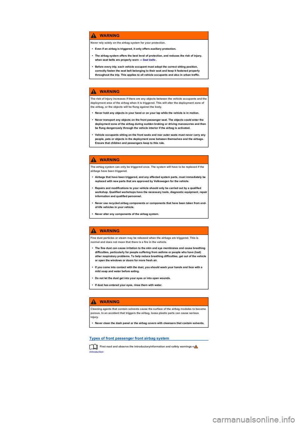 VOLKSWAGEN TIGUAN 2019 Service Manual Types of front passenger front airbag system
First read and observe the introductoryinformation and safety warnings⇒
Introduction
Never rely solely on the airbag system for your protection.
•Even 