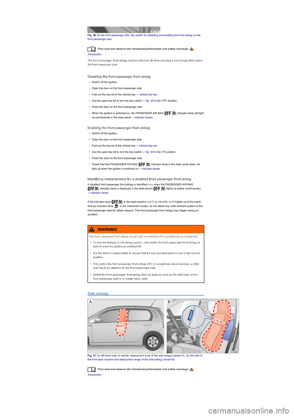 VOLKSWAGEN UP! 2020  Owners Manual Fig. 56 On the front passenger side: key switch for disabling and enabling the front airbag on the 
front passenger side
First read and observe the introductoryinformation and safety warnings⇒
Intro
