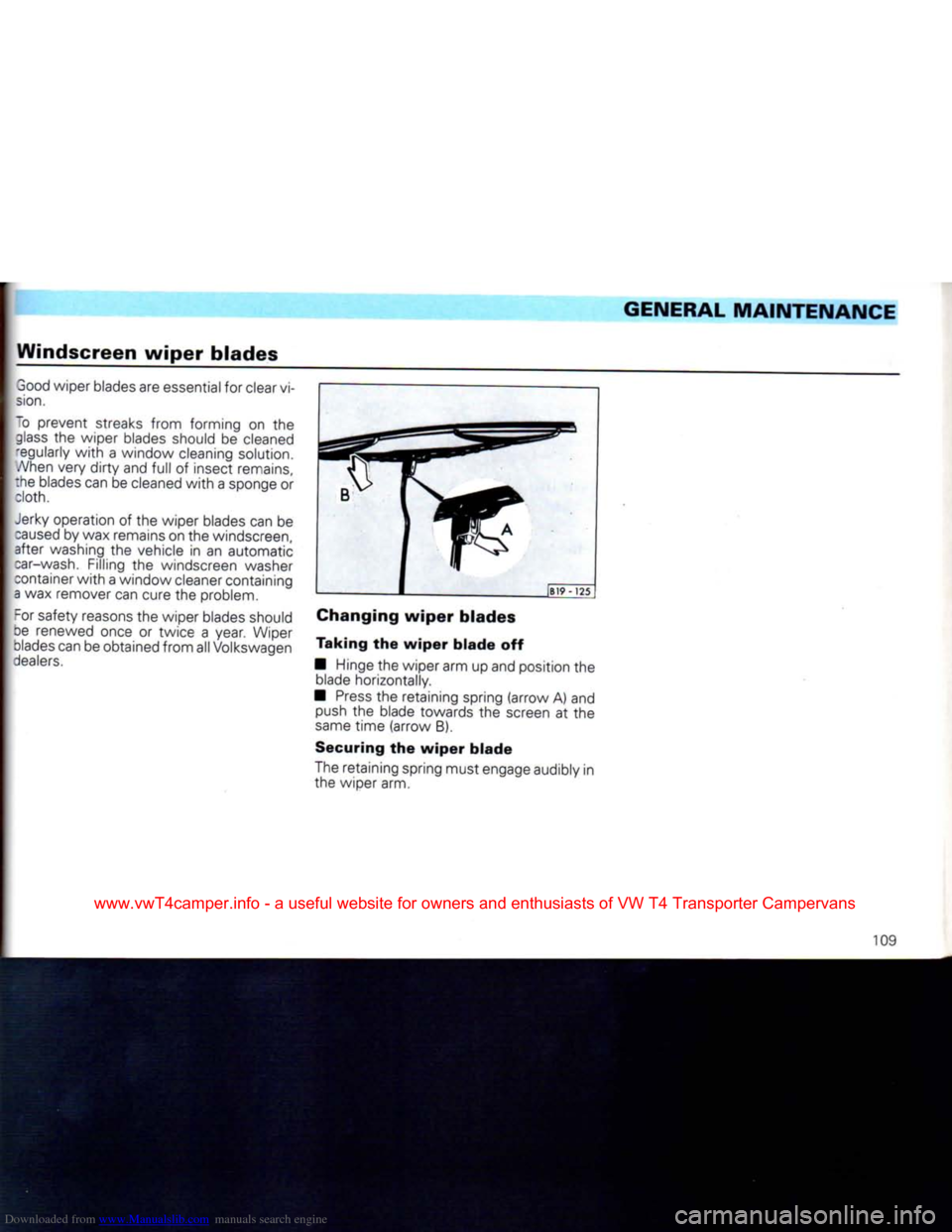 VOLKSWAGEN CARAVELLE 1992 T4 / 4.G Owners Manual Downloaded from www.Manualslib.com manuals search engine 
GENERAL MAINTENANCE 

Windscreen
 wiper
 blades 
 3ood wiper blades are essential for clear vi­

sion. 

~o prevent streaks
 from
 forming on