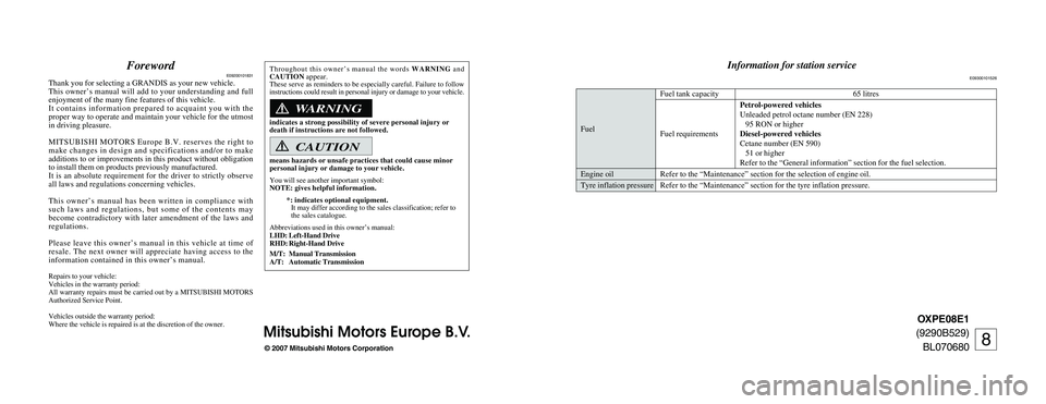 MITSUBISHI GRANDIS 2008  Owners Manual (in English) OXPE08E1
(9290B529)
BL070680
© 2007 Mitsubishi Motors Corporation
Mitsubishi Motors Europe B.V.
ForewordE09200101831
Thank you for selecting a GRANDIS as your new vehicle.
This owner’s manual will 