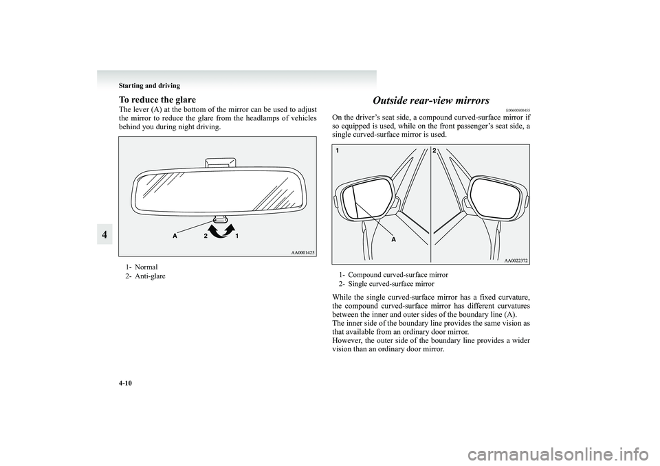 MITSUBISHI GRANDIS 2008  Owners Manual (in English) 4-10 Starting and driving
4
To reduce the glareThe lever (A) at the bottom of the mirror can be used to adjust
the mirror to reduce the glare from the headlamps of vehicles
behind you during night dri