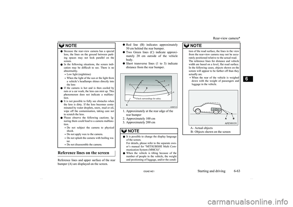 MITSUBISHI ASX 2014  Owners Manual (in English) NOTElBecause  the  rear-view  camera  has  a  special
lens,  the  lines  on  the  ground  between  park-
ing  spaces  may  not  look  parallel  on  the screen.
l In  the  following  situations,  the  