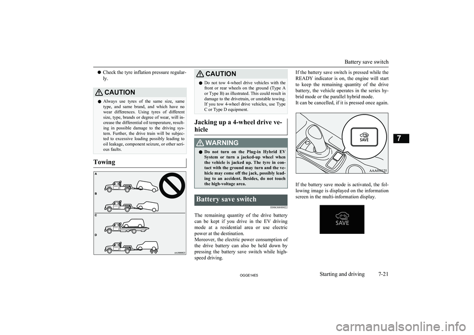 MITSUBISHI OUTLANDER PHEV 2014  Owners Manual (in English) lCheck the tyre inflation pressure regular-
ly.CAUTIONl Always  use  tyres  of  the  same  size,  same
type,  and  same  brand,  and  which  have  no
wear  differences.  Using  tyres  of  different si