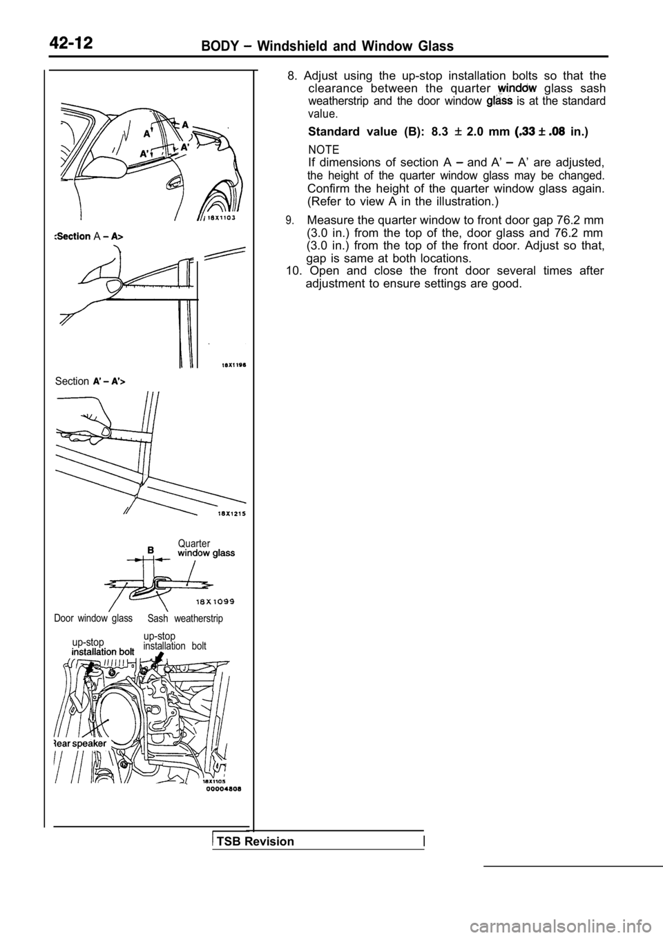 MITSUBISHI SPYDER 1990  Service Repair Manual BODY  Windshield  and  Window  Glass
 A 
Section
Quarter
Door  window  glassSash  weatherstrip
up-stopup-stopinstallation  bolt
8.  Adjust  using  the  up-stop  installation  bolts  so  t
hat  the
cle