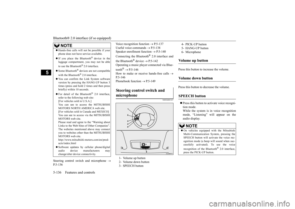 MITSUBISHI OUTLANDER SPORT 2015 3.G Owners Manual Bluetooth® 2.0 interface (if so equipped) 5-136 Features and controls
5
Steering control switch and microphone  
 
P.5-136 
Voice recognition function  
 P.5-137 
Useful voice commands  
 P.