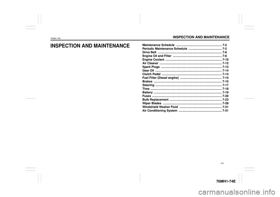 SUZUKI CELERIO 2014  Owners Manual INSPECTION AND MAINTENANCE
76MH1-74E
76MH1-74E 
138
INSPECTION AND MAINTENANCEMaintenance Schedule  ....................................................... 7-2 
Periodic Maintenance Schedule  . ......