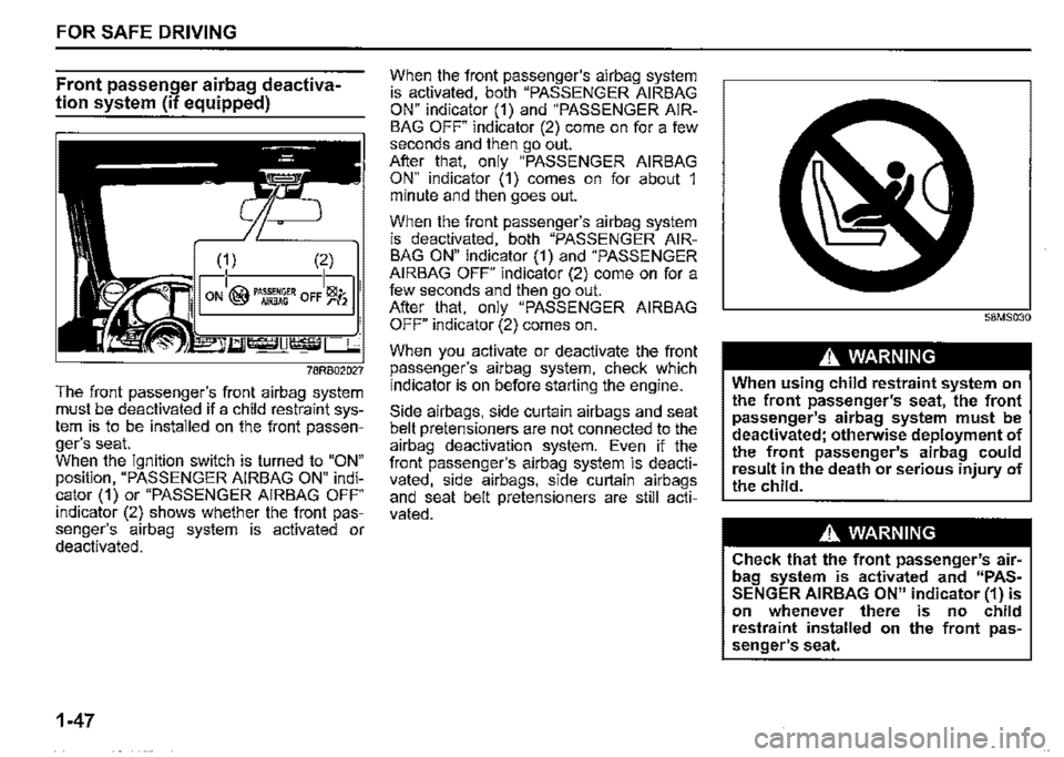 SUZUKI JIMNY 2020  Owners Manual FOR SAFE DRIVING 
Front passenger airbag deactiva­
tion system (if equipped) 
(2) 
78RB02027 
The front passengers front airbag system must be deactivated if a child restraint sys­tem is to be inst