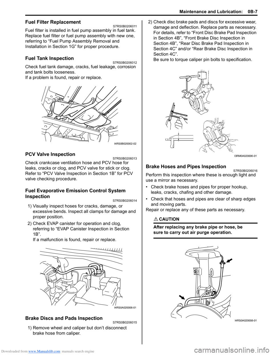 SUZUKI SWIFT 2005 2.G Service Owners Guide Downloaded from www.Manualslib.com manuals search engine Maintenance and Lubrication:  0B-7
Fuel Filter ReplacementS7RS0B0206011
Fuel filter is installed in fuel pump assembly in fuel tank.
Replace fu