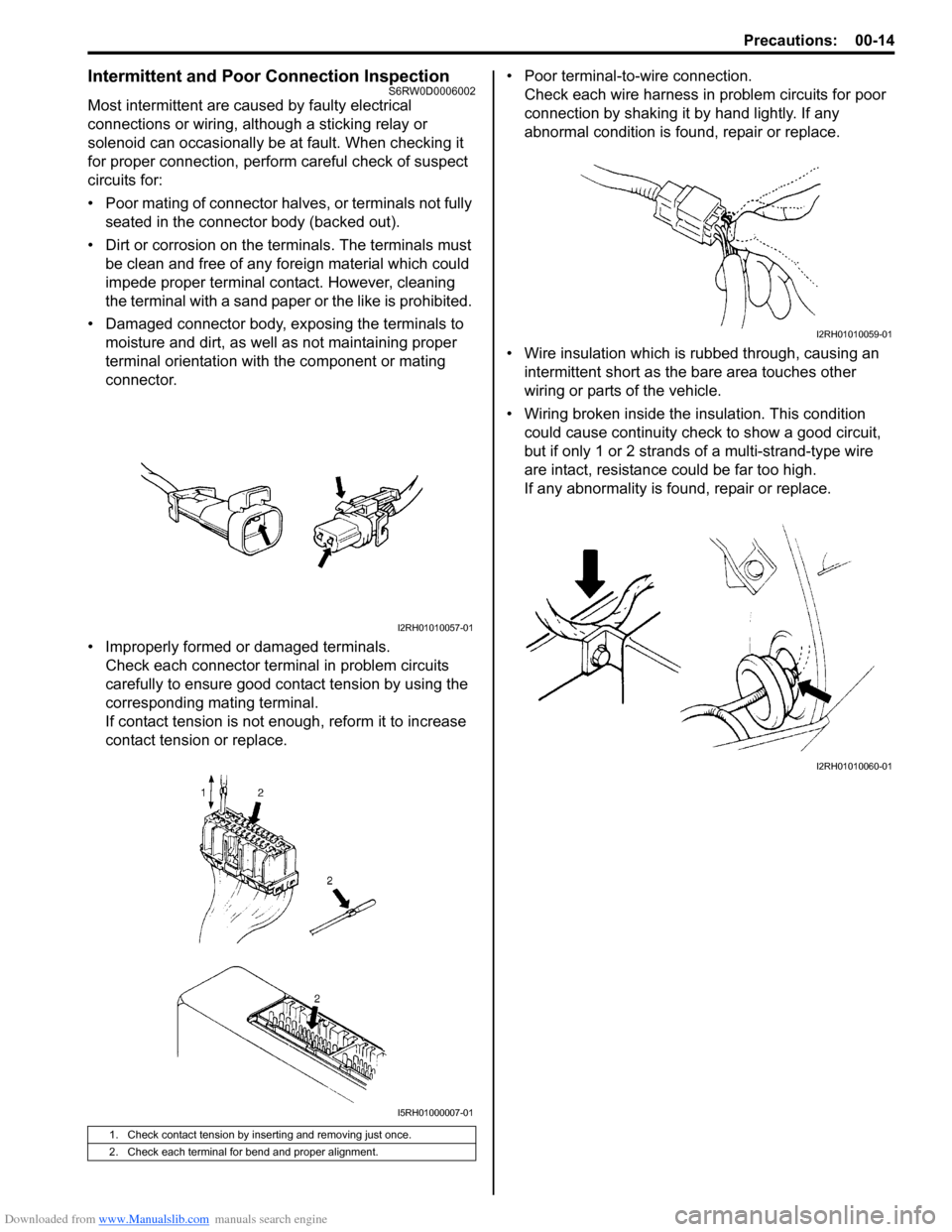SUZUKI SX4 2006 1.G Service Workshop Manual Downloaded from www.Manualslib.com manuals search engine Precautions: 00-14
Intermittent and Poor Connection InspectionS6RW0D0006002
Most intermittent are caused by faulty electrical 
connections or w
