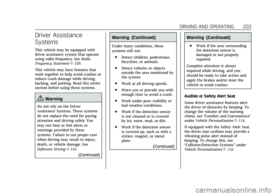 CADILLAC CT4 2020  Owners Manual Cadillac CT4 Owner Manual (GMNA-Localizing-U.S./Canada-13183937) -
2020 - crc - 4/28/20
DRIVING AND OPERATING 203
Driver Assistance
Systems
This vehicle may be equipped with
driver assistance system t