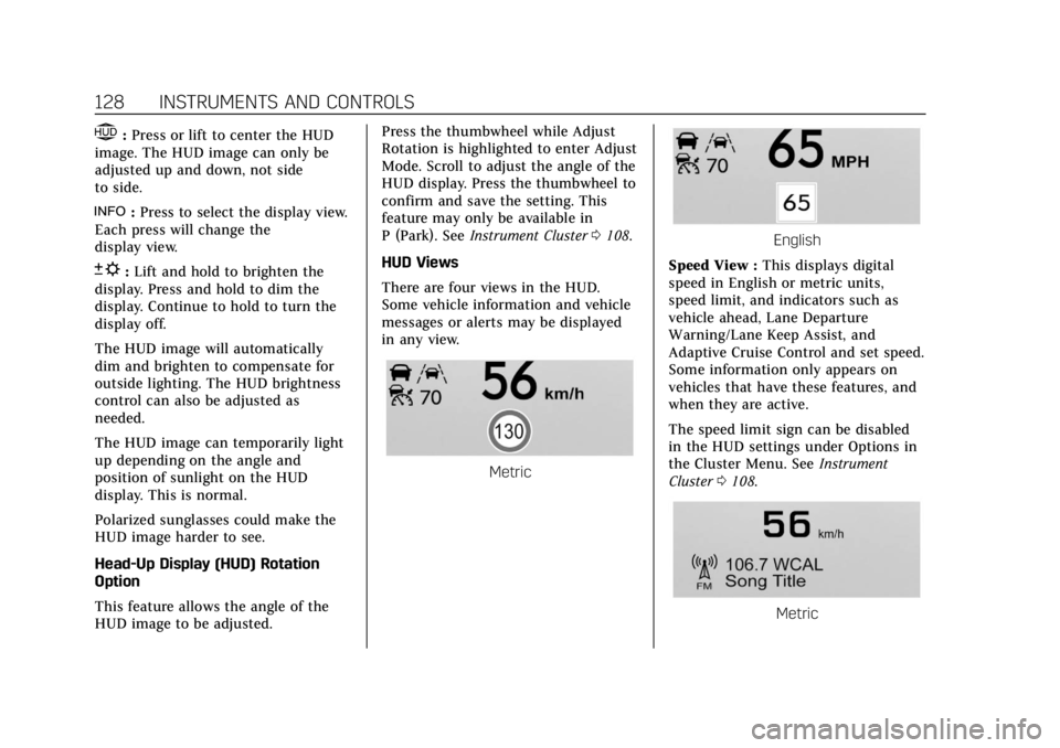 CADILLAC XT4 2020  Owners Manual Cadillac XT4 Owner Manual (GMNA-Localizing-U.S./Canada/Mexico-
13527548) - 2020 - CRC - 9/5/19
128 INSTRUMENTS AND CONTROLS
$:Press or lift to center the HUD
image. The HUD image can only be
adjusted 