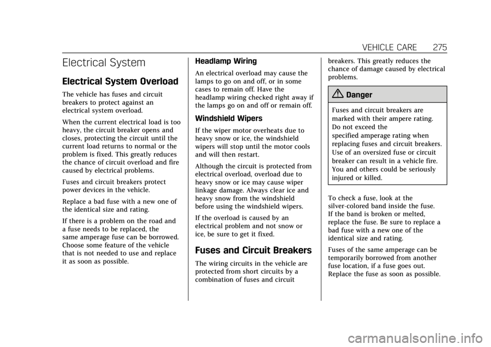 CADILLAC XT4 2019  Owners Manual Cadillac XT4 Owner Manual (GMNA-Localizing-U.S./Canada/Mexico-
12017481) - 2019 - CRC - 11/5/18
VEHICLE CARE 275
Electrical System
Electrical System Overload
The vehicle has fuses and circuit
breakers