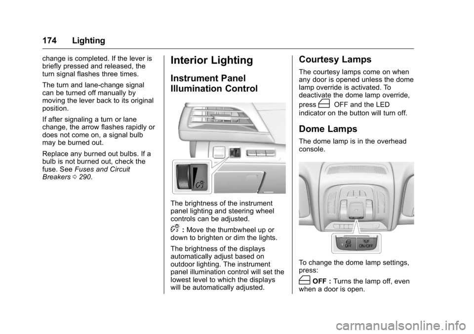 CADILLAC CT6 2016  Owners Manual Cadillac CT6 Owner Manual (GMNA-Localizing-U.S./Canada-9235592) -
2016 - crc - 11/6/15
174 Lighting change is completed. If the lever is
briefly pressed and released, the
turn signal flashes three tim