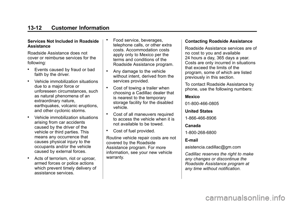 CADILLAC ESCALADE EXT 2012 3.G Owners Manual Black plate (12,1)Cadillac Escalade EXT Owner Manual - 2012
13-12 Customer Information
Services Not Included in Roadside
Assistance
Roadside Assistance does not
cover or reimburse services for the
fol