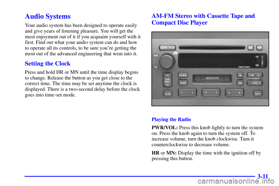 CADILLAC SEVILLE 2001 5.G Owners Manual 3-11
Audio Systems
Your audio system has been designed to operate easily
and give years of listening pleasure. You will get the
most enjoyment out of it if you acquaint yourself with it
first. Find ou