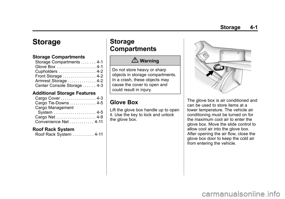 CADILLAC SRX 2015 2.G Owners Guide Black plate (1,1)Cadillac SRX Owner Manual (GMNA-Localizing-U.S./Canada/Mexico-
7707476) - 2015 - crc - 4/8/14
Storage 4-1
Storage
Storage Compartments
Storage Compartments . . . . . . . 4-1
Glove Box