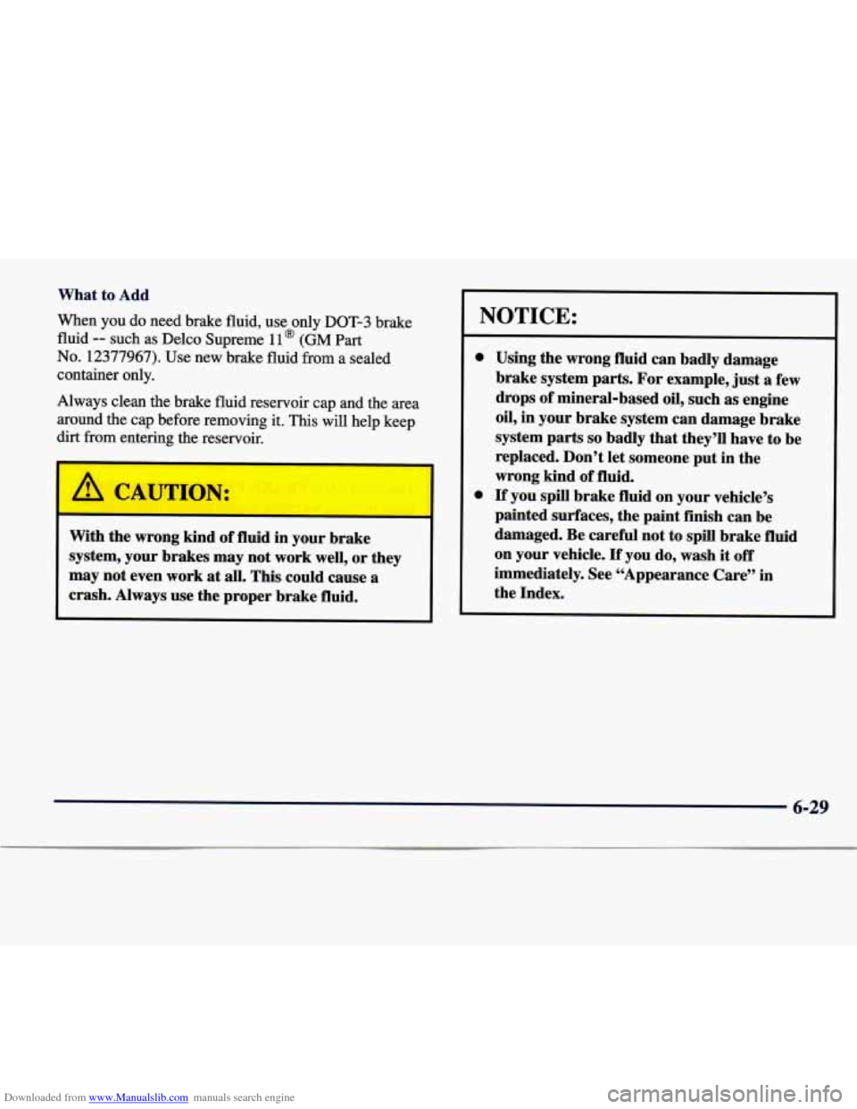 CADILLAC SEVILLE 1998 4.G Service Manual Downloaded from www.Manualslib.com manuals search engine What  to  Add 
When  you  do  need  brake  fluid,  use  only  DOT-3  brake 
fluid 
-- such  as  Delco  Supreme 11 @ (GM Part 
No.  12377967).  